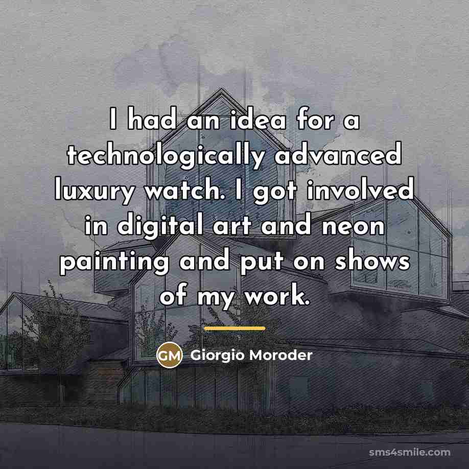 “I had an idea for a technologically advanced luxury watch.…” quote by Giorgio Moroder