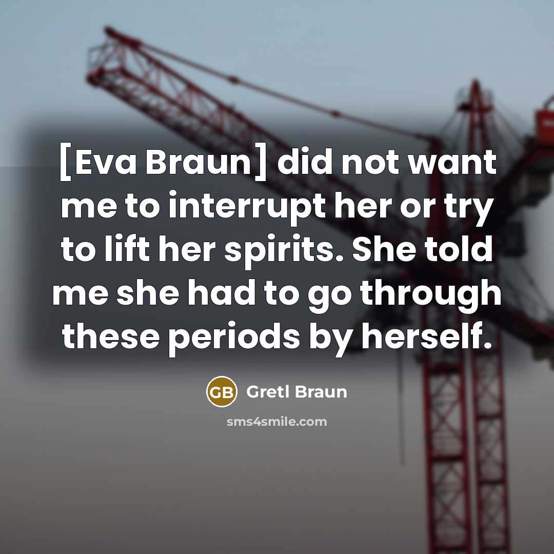 “[Eva Braun] did not want me to interrupt her or…” quote by Gretl Braun