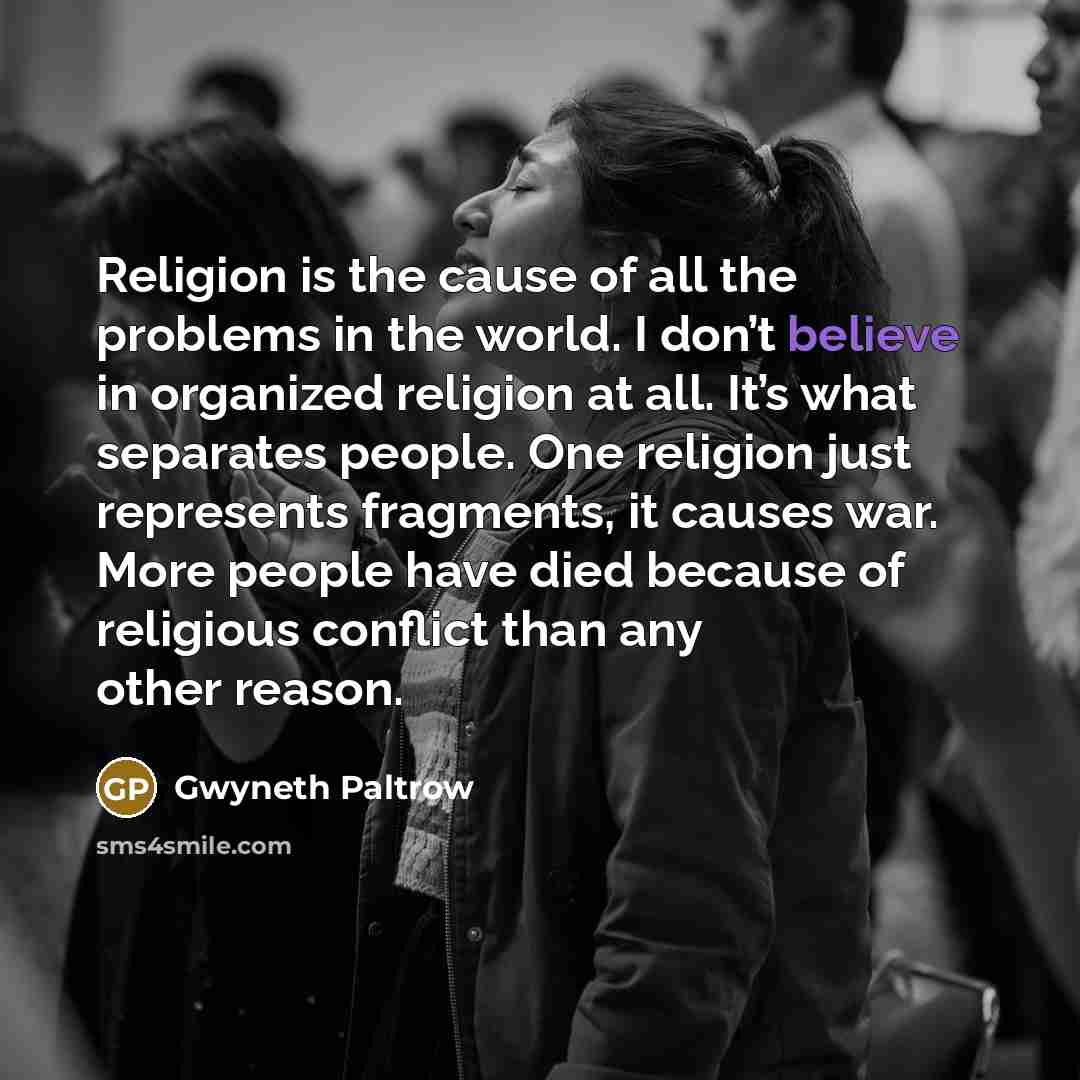 “Religion is the cause of all the problems in the…” quote by Gwyneth Paltrow