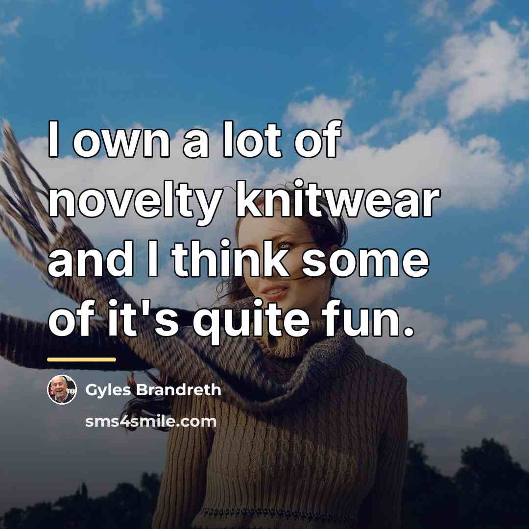 “I own a lot of novelty knitwear and I think…” quote by Gyles Brandreth
