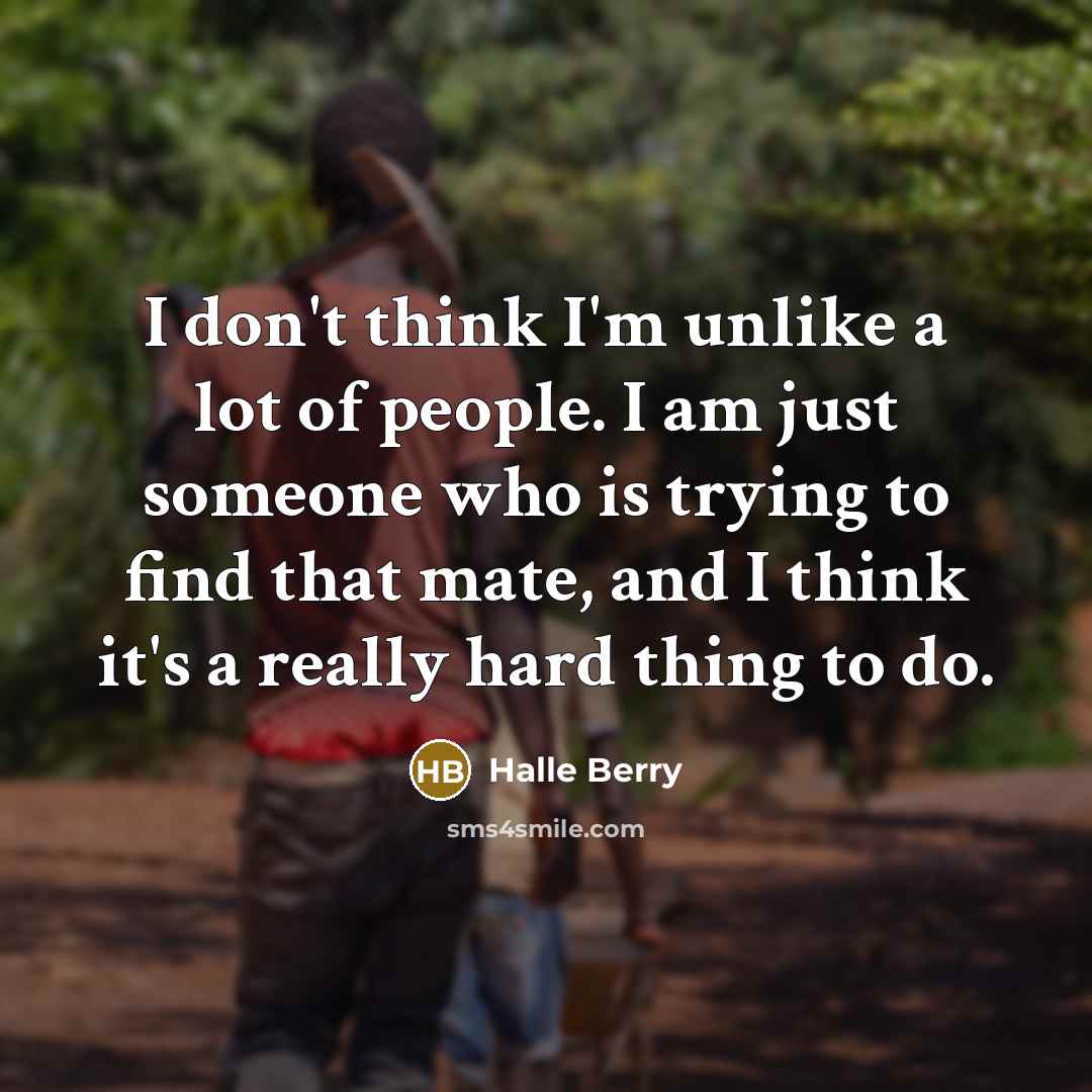 “I don't think I'm unlike a lot of people. I…” quote by Halle Berry