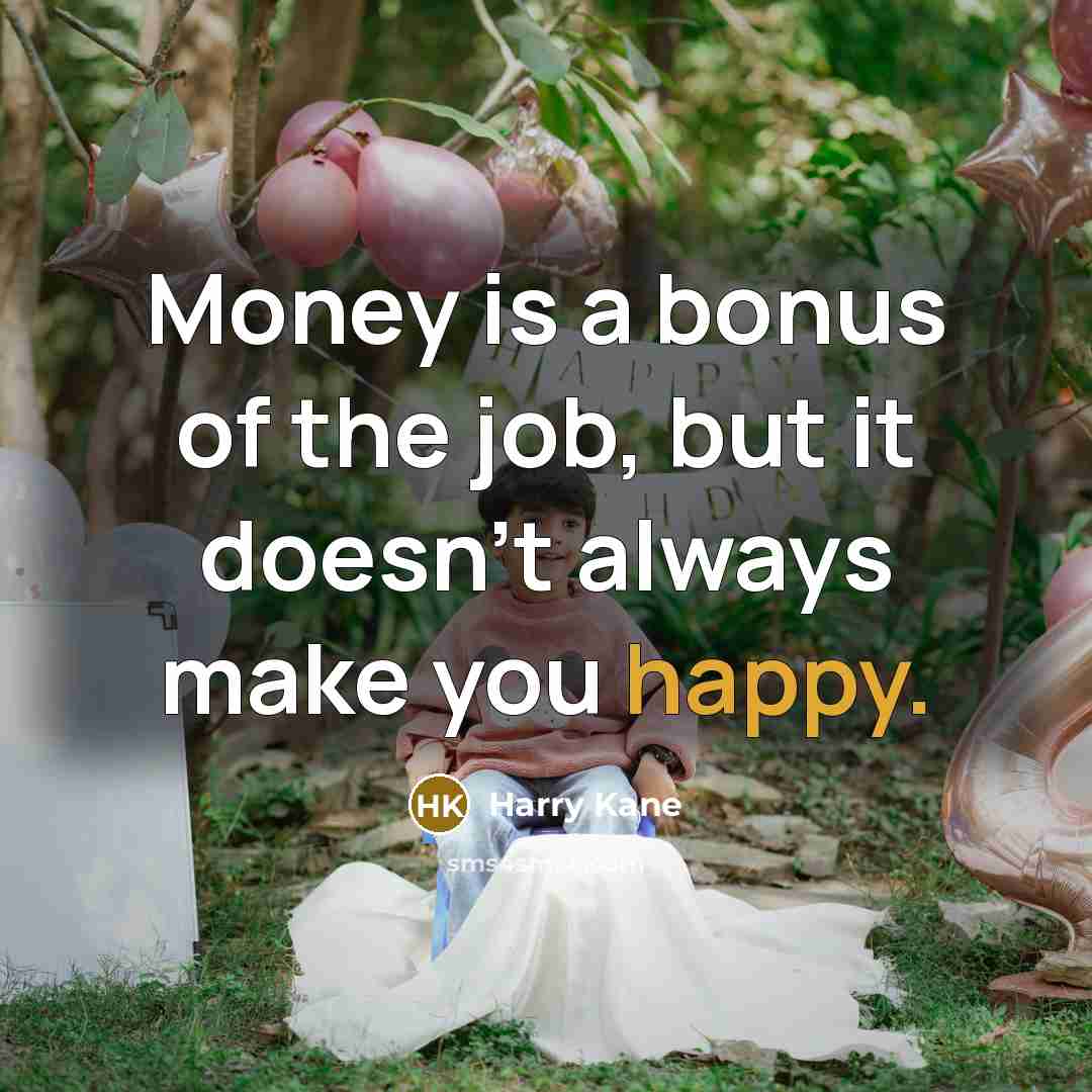 “Money is a bonus of the job, but it doesn't…” quote by Harry Kane