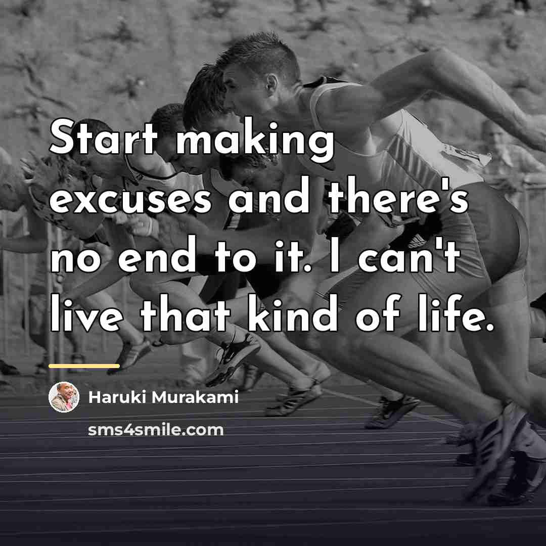 “Start making excuses and there's no end to it. I…” quote by Haruki Murakami