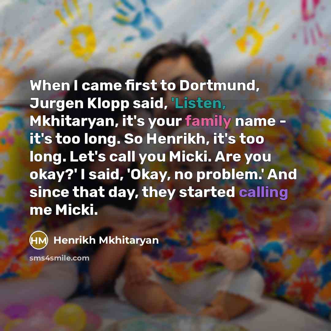 “When I came first to Dortmund, Jurgen Klopp said, 'Listen,…” quote by Henrikh Mkhitaryan