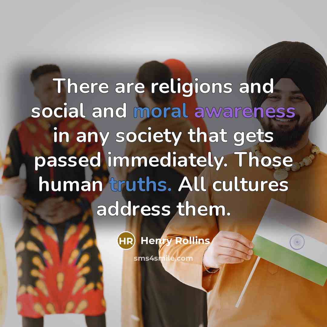 “There are religions and social and moral awareness in any…” quote by Henry Rollins