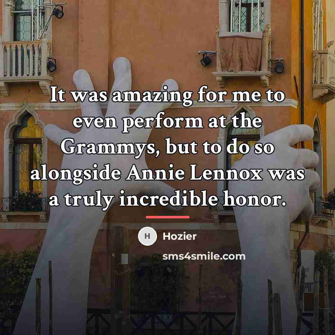 “It was amazing for me to even perform at the…” quote by Hozier