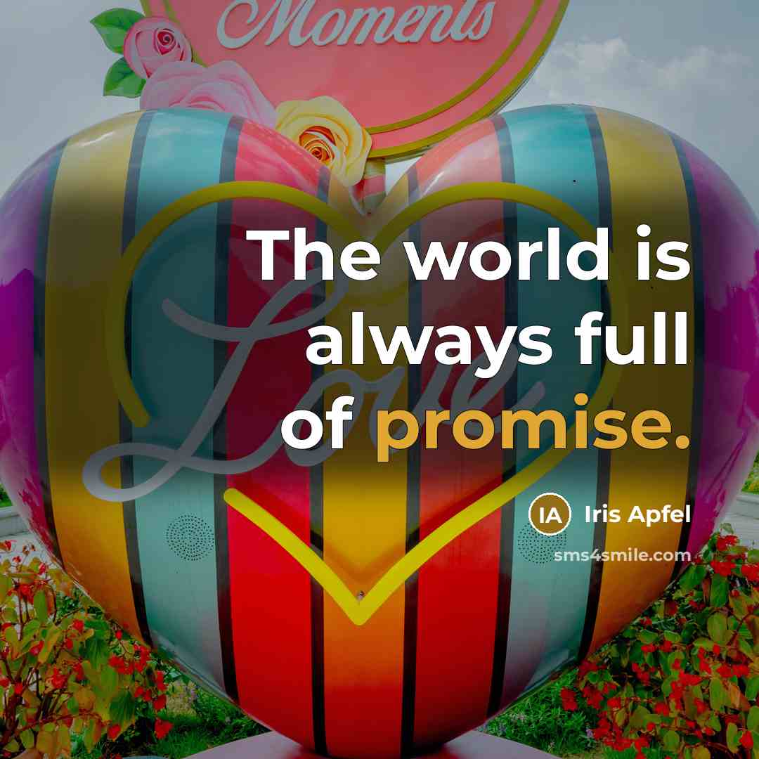 “The world is always full of promise.…” quote by Iris Apfel