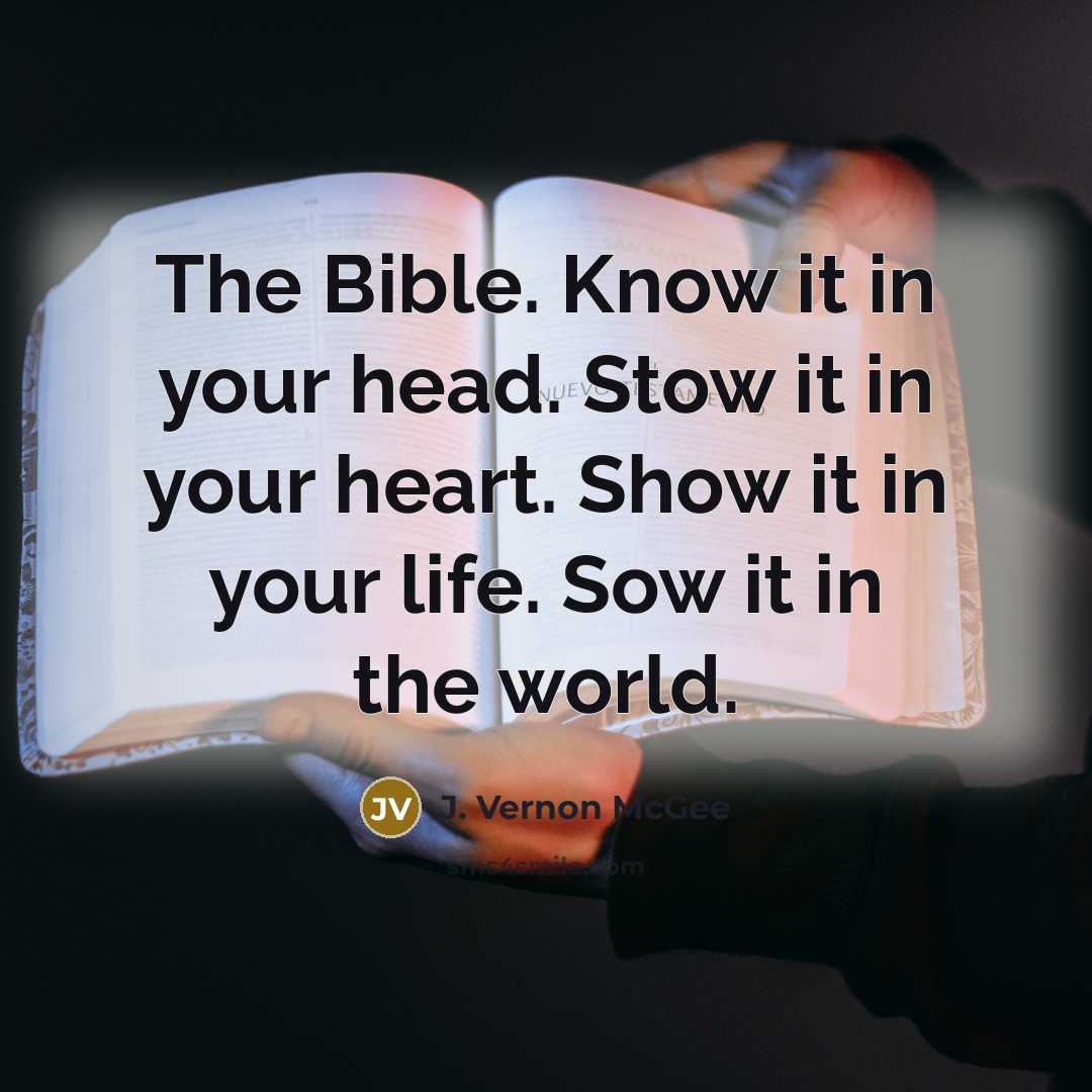 “The Bible. Know it in your head. Stow it in…” quote by J. Vernon McGee