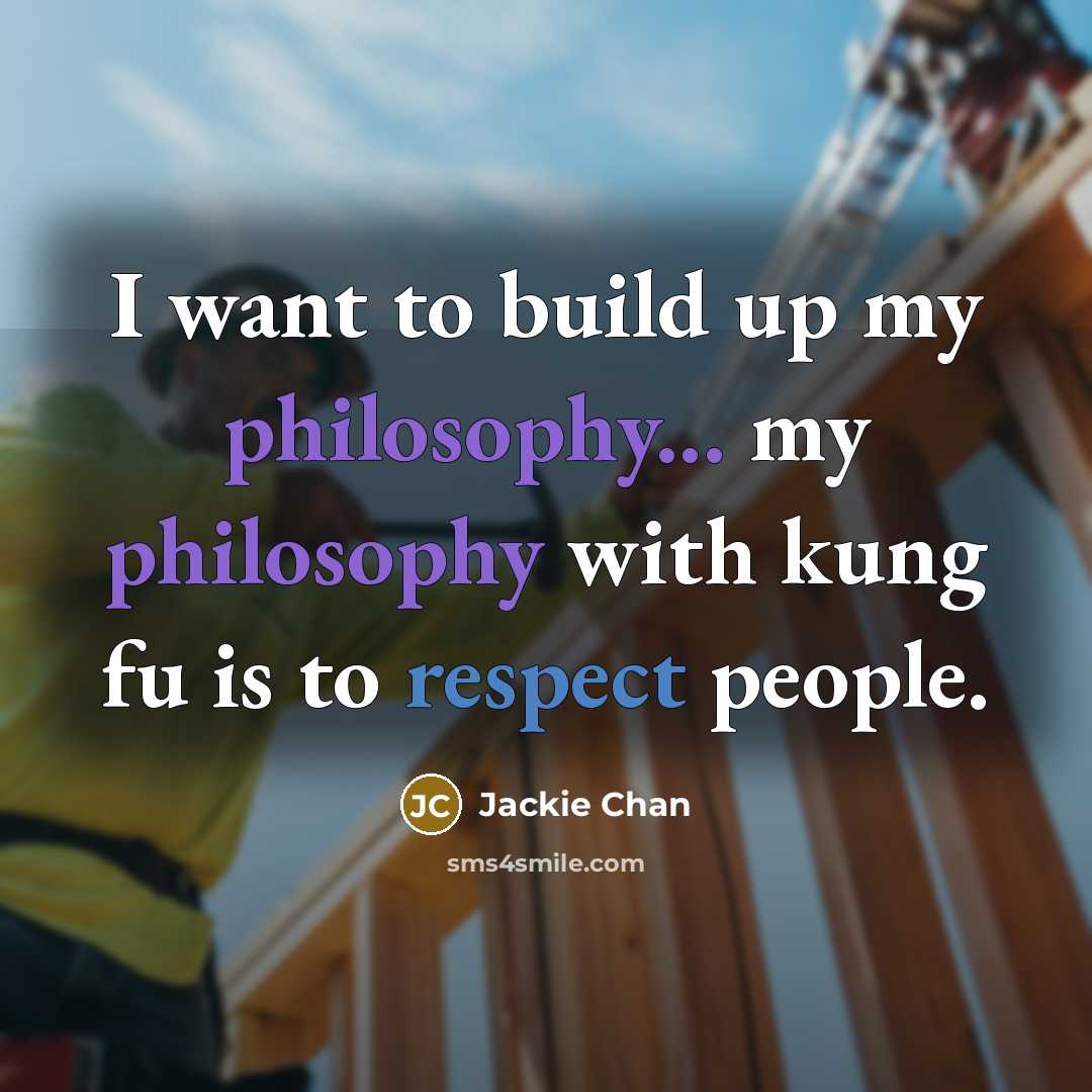 “I want to build up my philosophy... my philosophy with…” quote by Jackie Chan