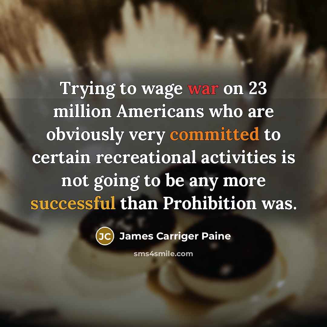 “Trying to wage war on 23 million Americans who are…” quote by James Carriger Paine
