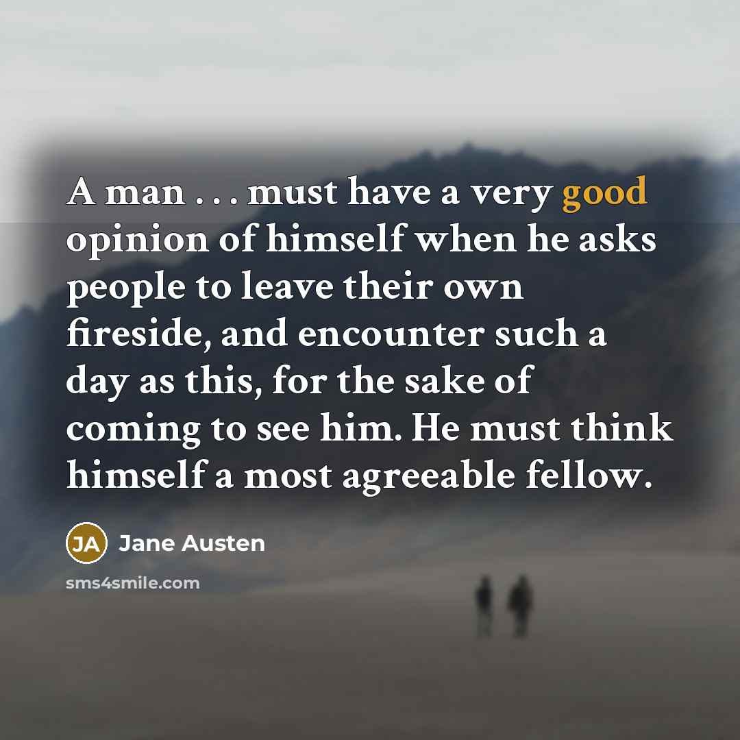 “A man . . . must have a very good…” quote by Jane Austen
