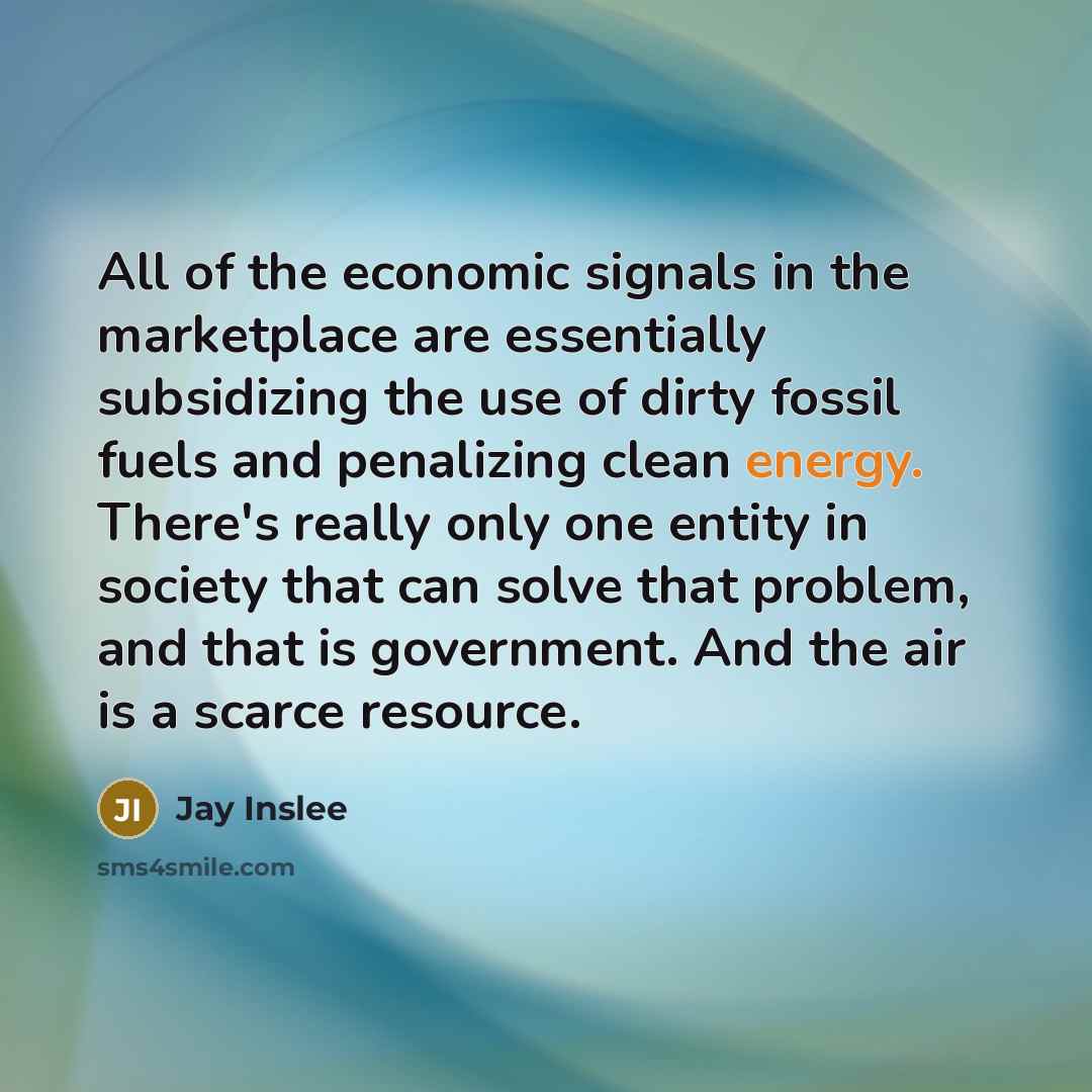 “All of the economic signals in the marketplace are essentially…” quote by Jay Inslee