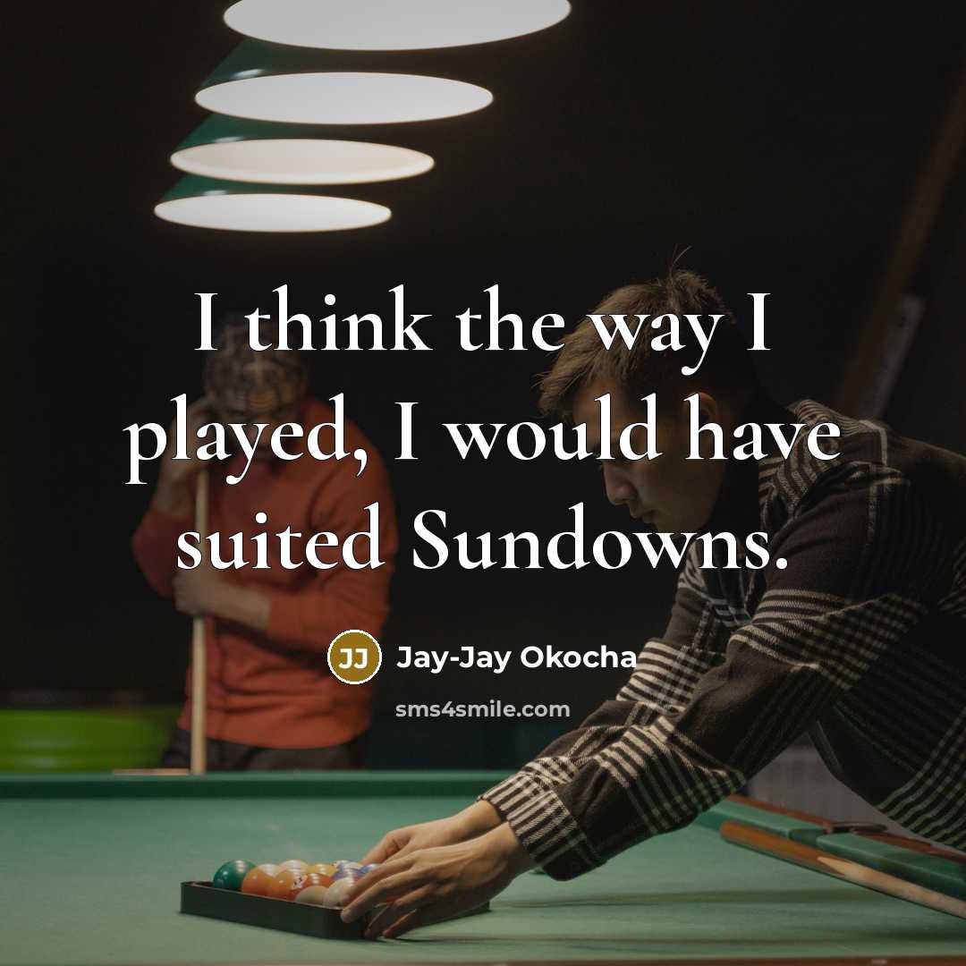 “I think the way I played, I would have suited…” quote by Jay-Jay Okocha