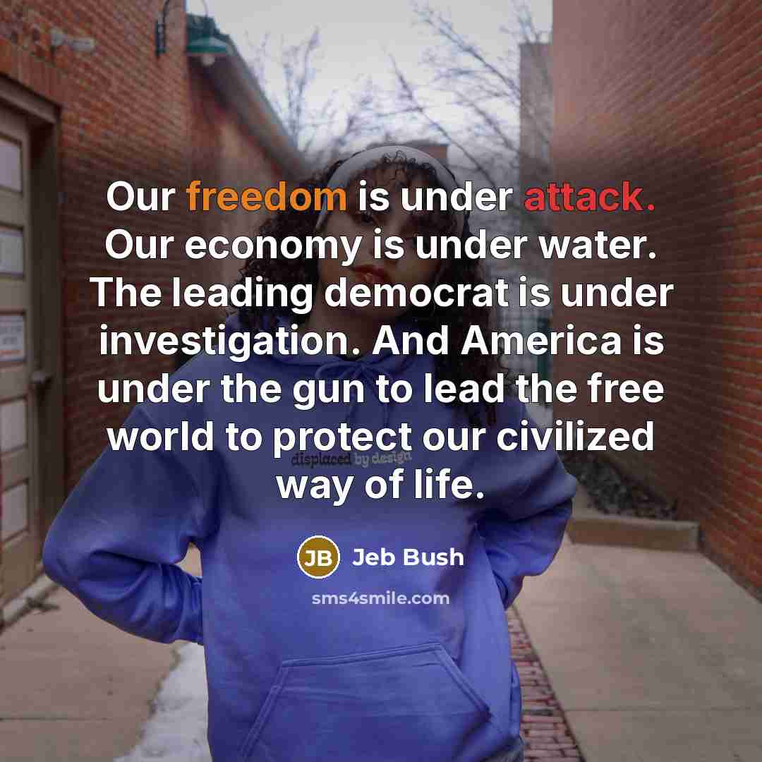 “Our freedom is under attack. Our economy is under water.…” quote by Jeb Bush