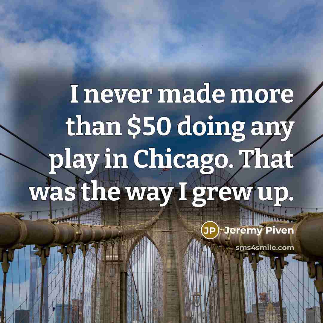 “I never made more than $50 doing any play in…” quote by Jeremy Piven