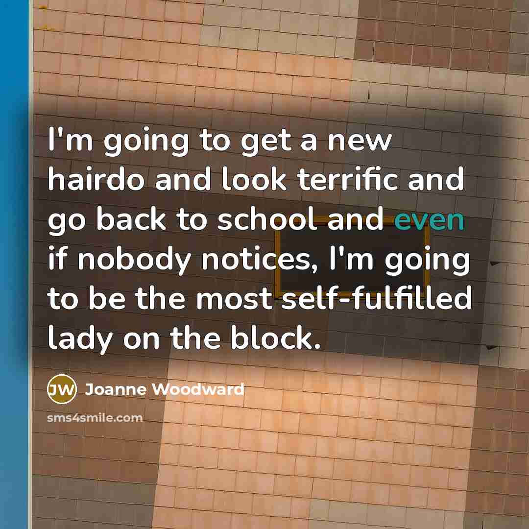 “I'm going to get a new hairdo and look terrific…” quote by Joanne Woodward
