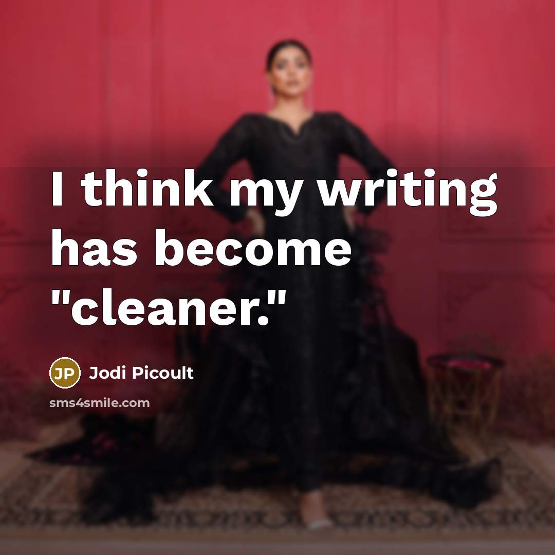“I think my writing has become "cleaner."…” quote by Jodi Picoult