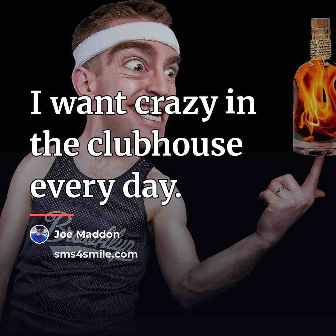 “I want crazy in the clubhouse every day.…” quote by Joe Maddon