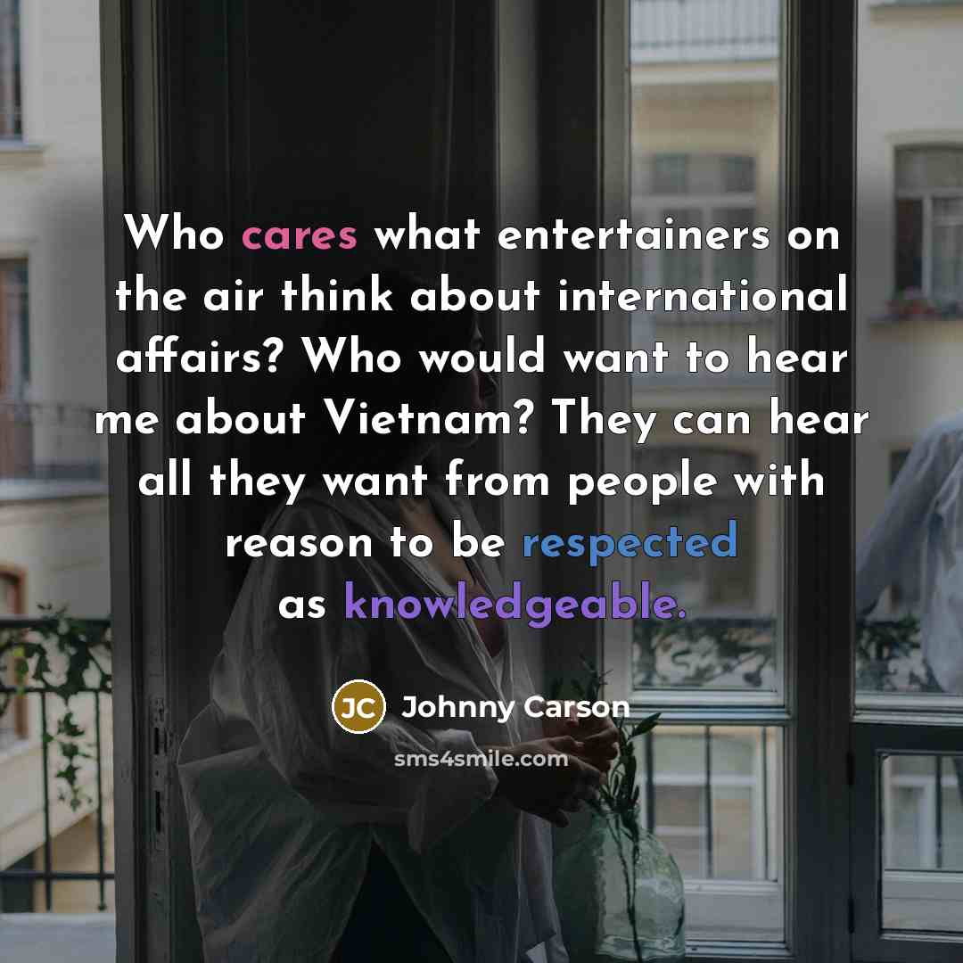 “Who cares what entertainers on the air think about international…” quote by Johnny Carson