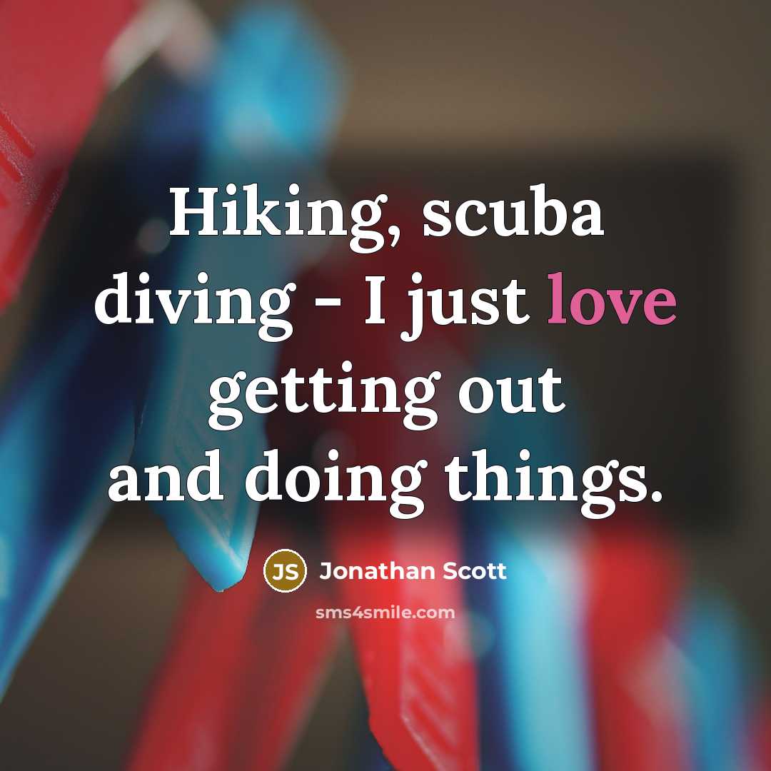 “Hiking, scuba diving - I just love getting out and…” quote by Jonathan Scott