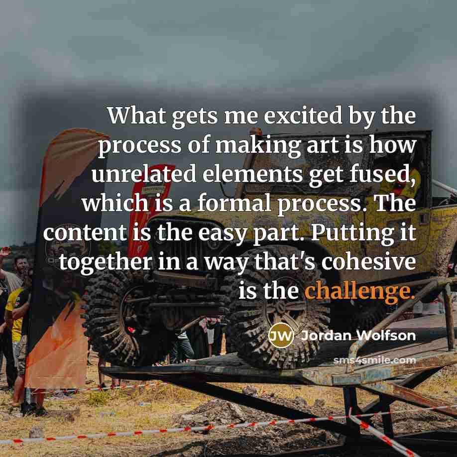 “What gets me excited by the process of making art…” quote by Jordan Wolfson