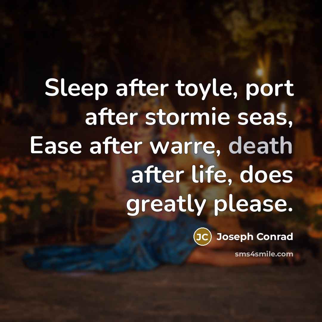 “Sleep after toyle, port after stormie seas, Ease after warre,…” quote by Joseph Conrad