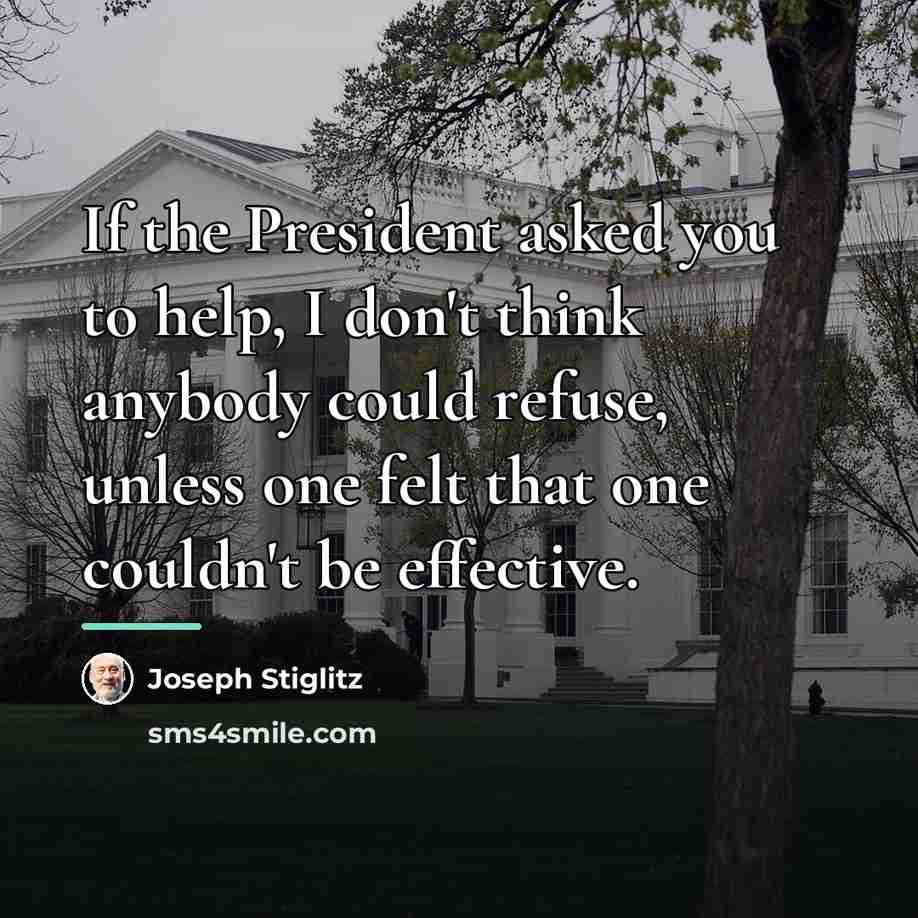 “If the President asked you to help, I don't think…” quote by Joseph Stiglitz