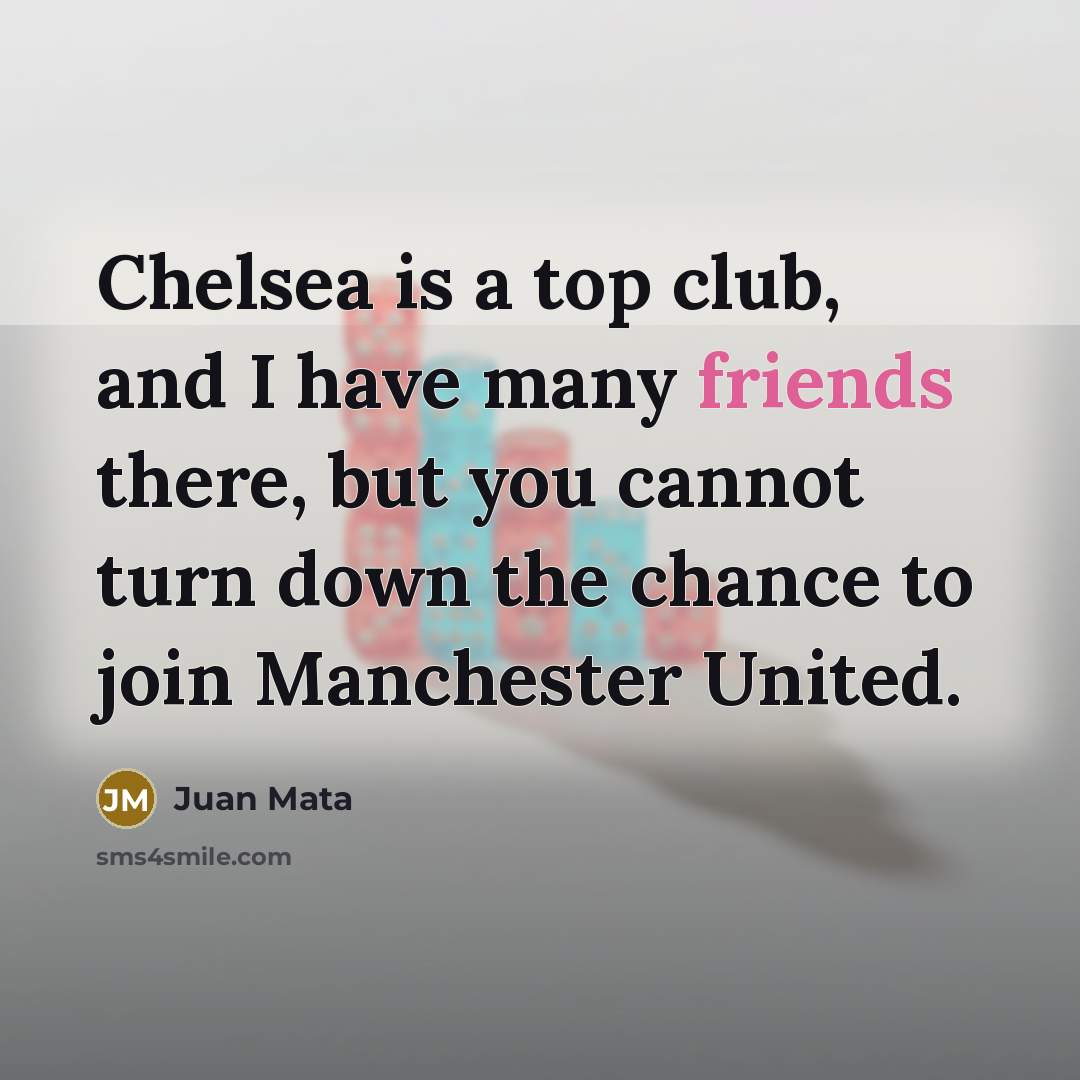 “Chelsea is a top club, and I have many friends…” quote by Juan Mata