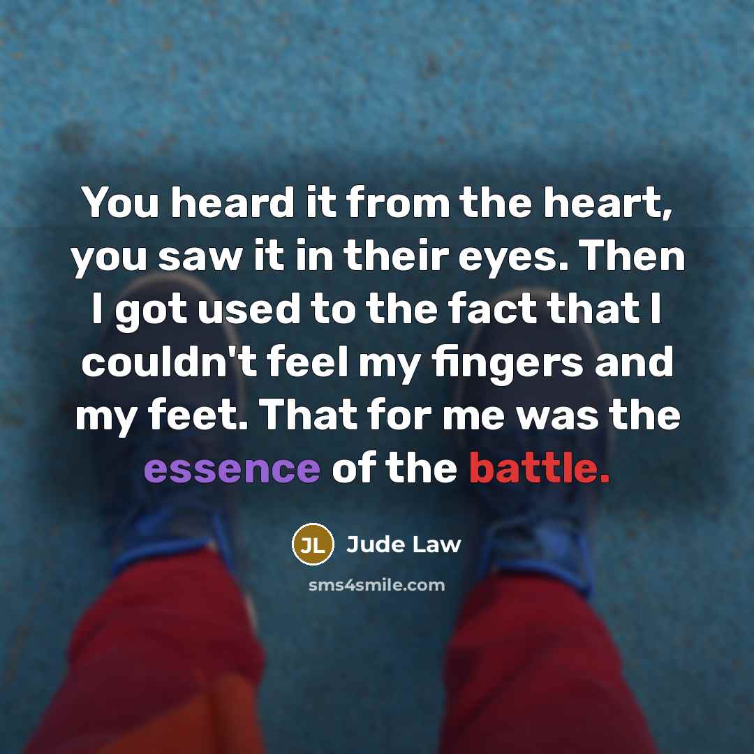 “You heard it from the heart, you saw it in…” quote by Jude Law