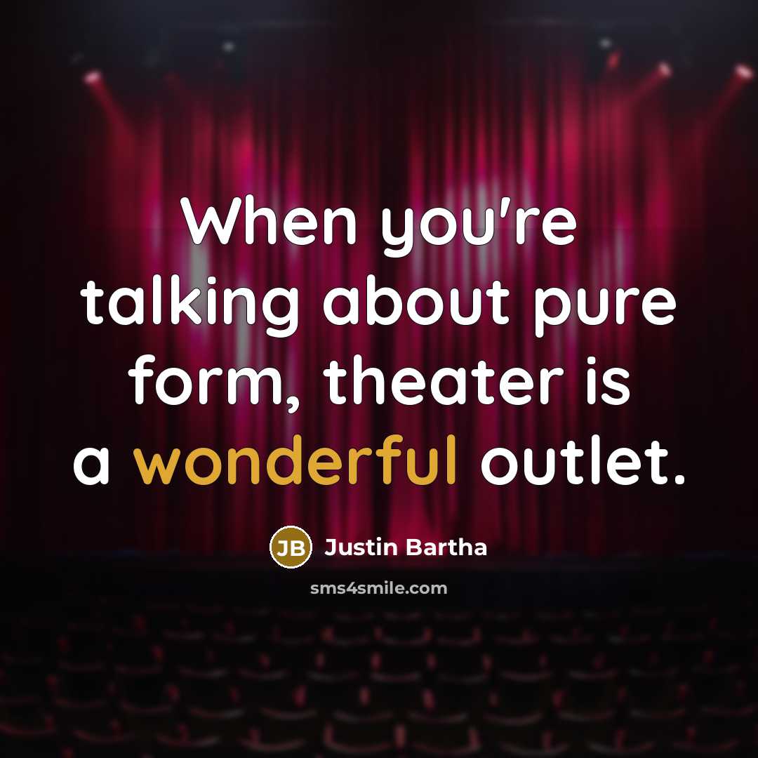 “When you're talking about pure form, theater is a wonderful…” quote by Justin Bartha