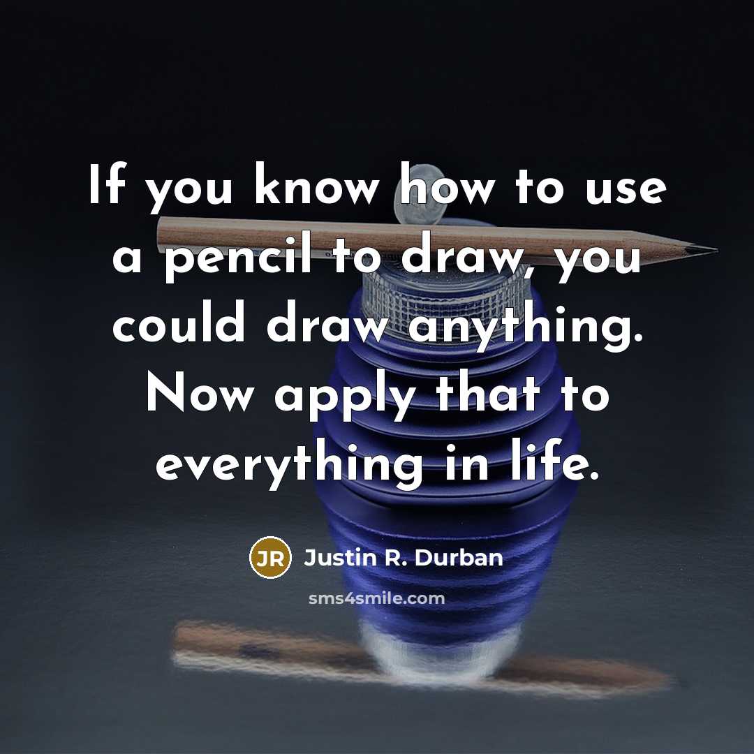 “If you know how to use a pencil to draw,…” quote by Justin R. Durban