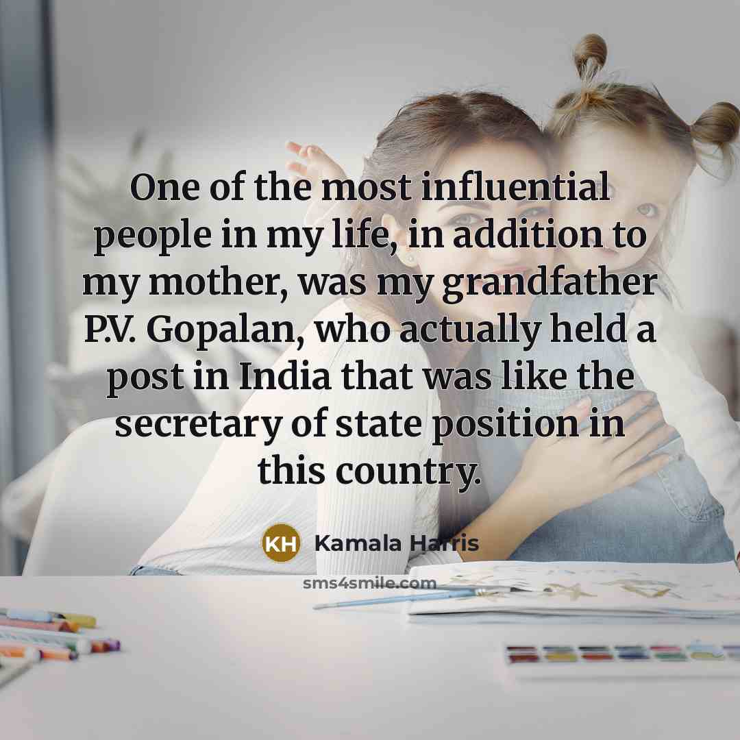“One of the most influential people in my life, in…” quote by Kamala Harris