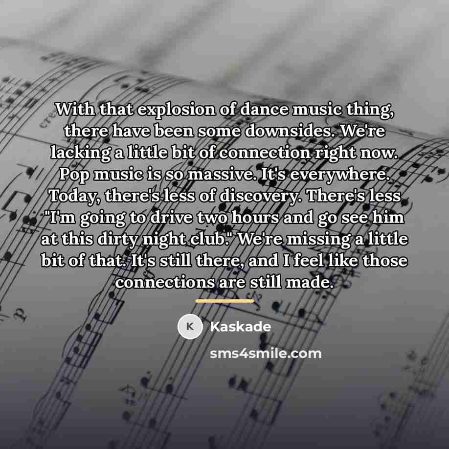 “With that explosion of dance music thing, there have been…” quote by Kaskade