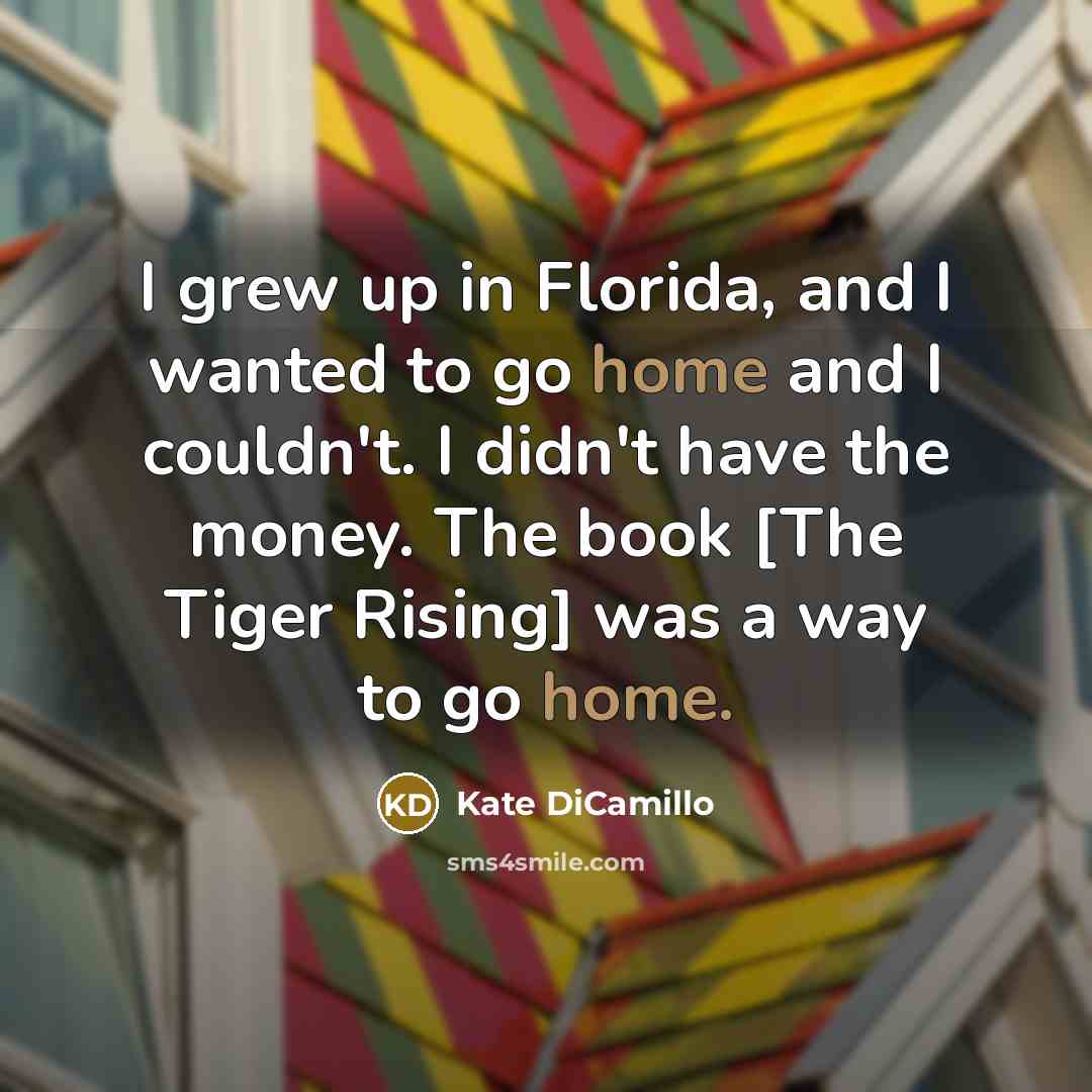 “I grew up in Florida, and I wanted to go…” quote by Kate DiCamillo