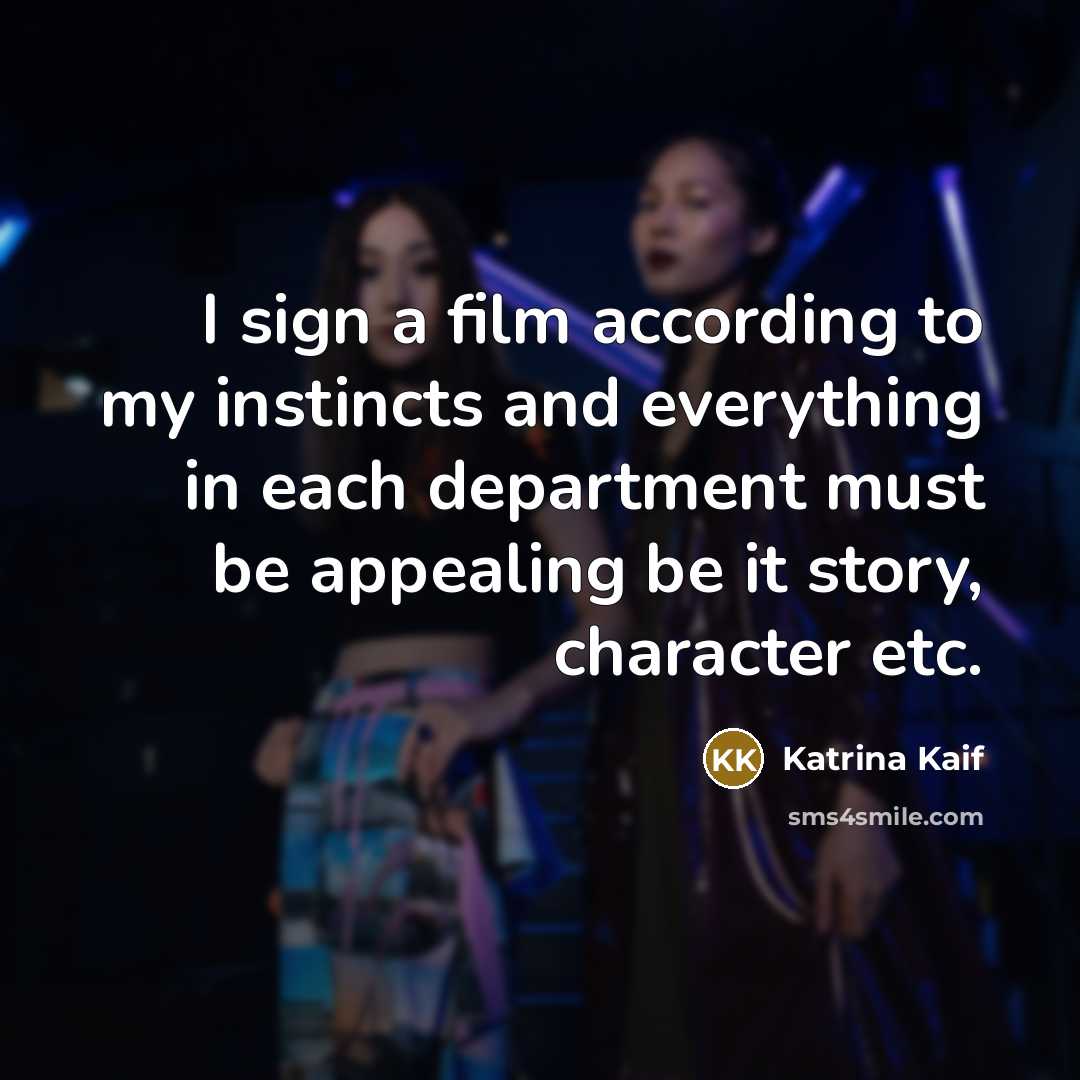 “I sign a film according to my instincts and everything…” quote by Katrina Kaif