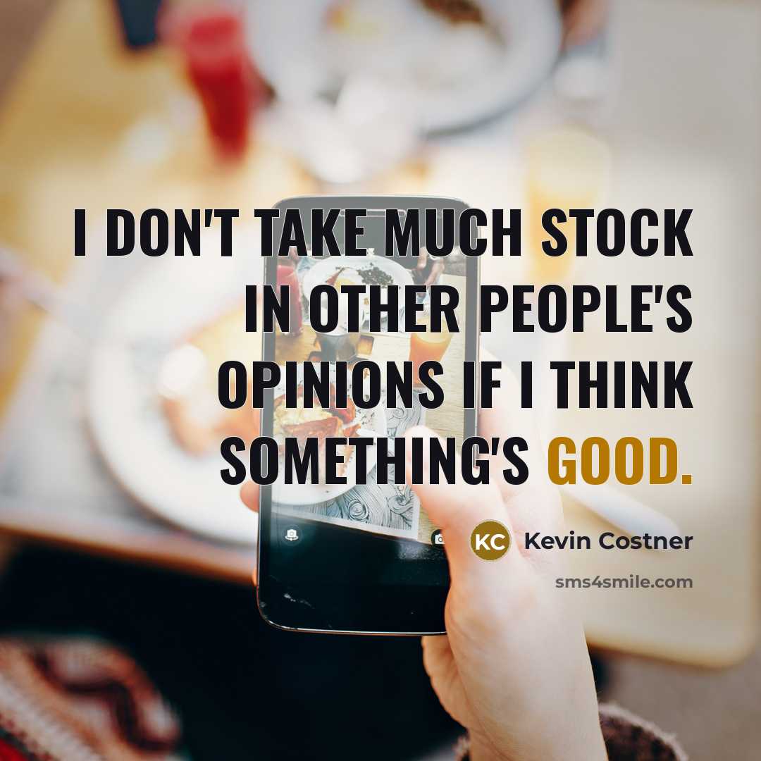 “I don't take much stock in other people's opinions if…” quote by Kevin Costner