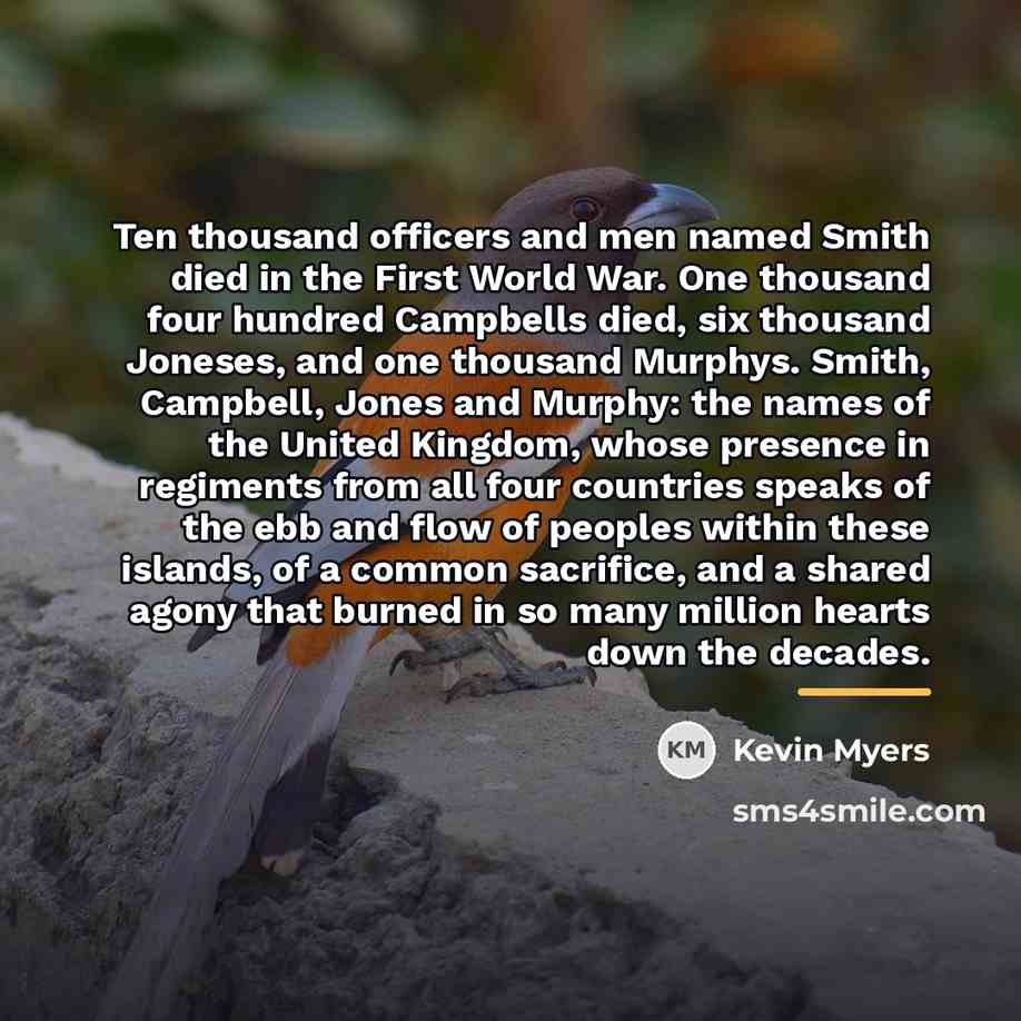 “Ten thousand officers and men named Smith died in the…” quote by Kevin Myers