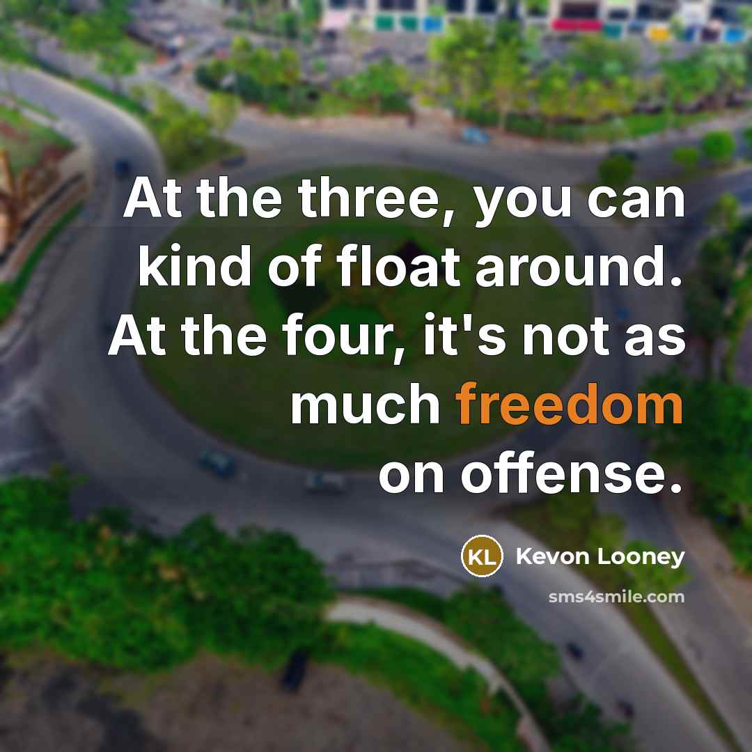 “At the three, you can kind of float around. At…” quote by Kevon Looney