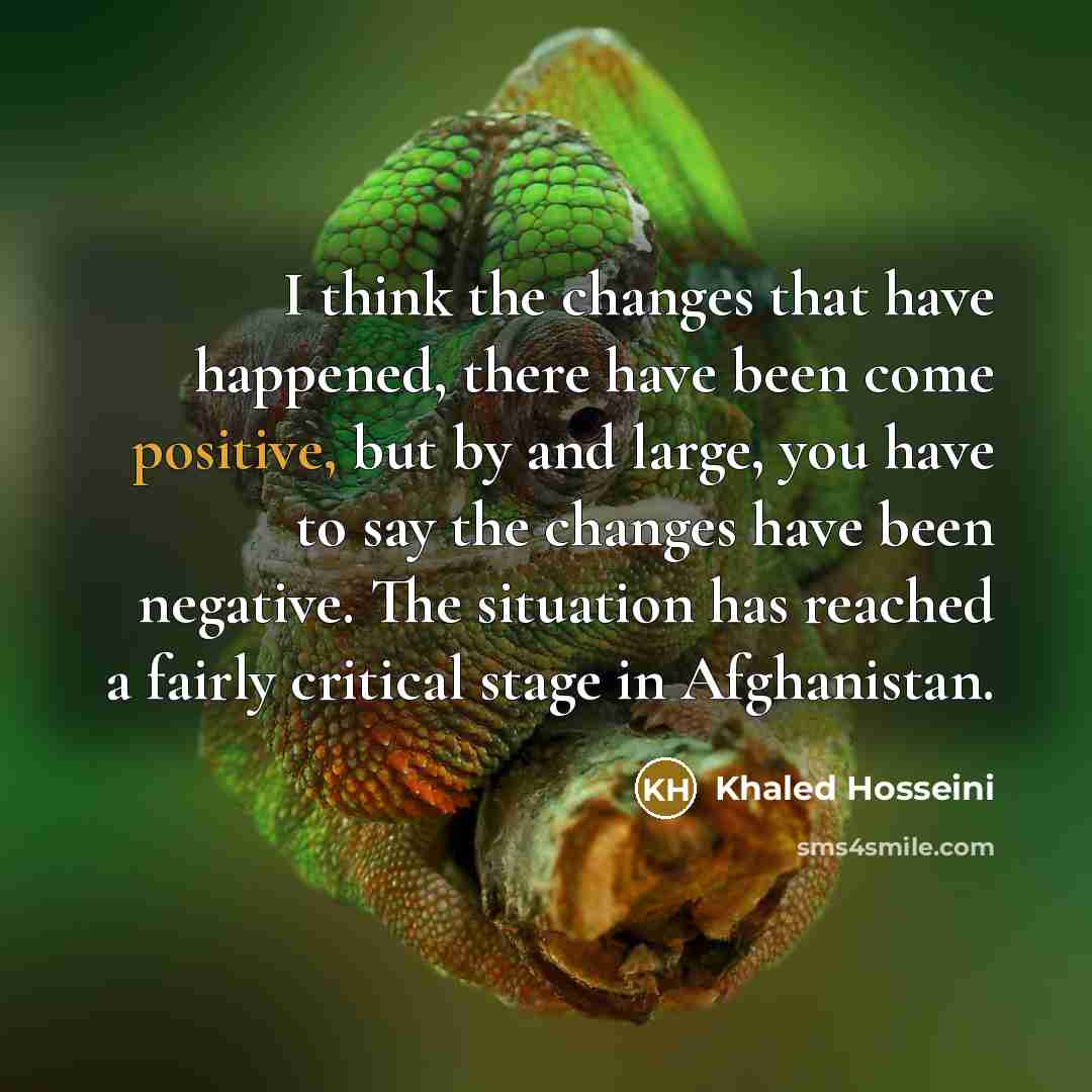 “I think the changes that have happened, there have been…” quote by Khaled Hosseini