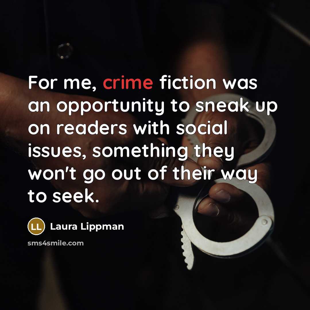 “For me, crime fiction was an opportunity to sneak up…” quote by Laura Lippman