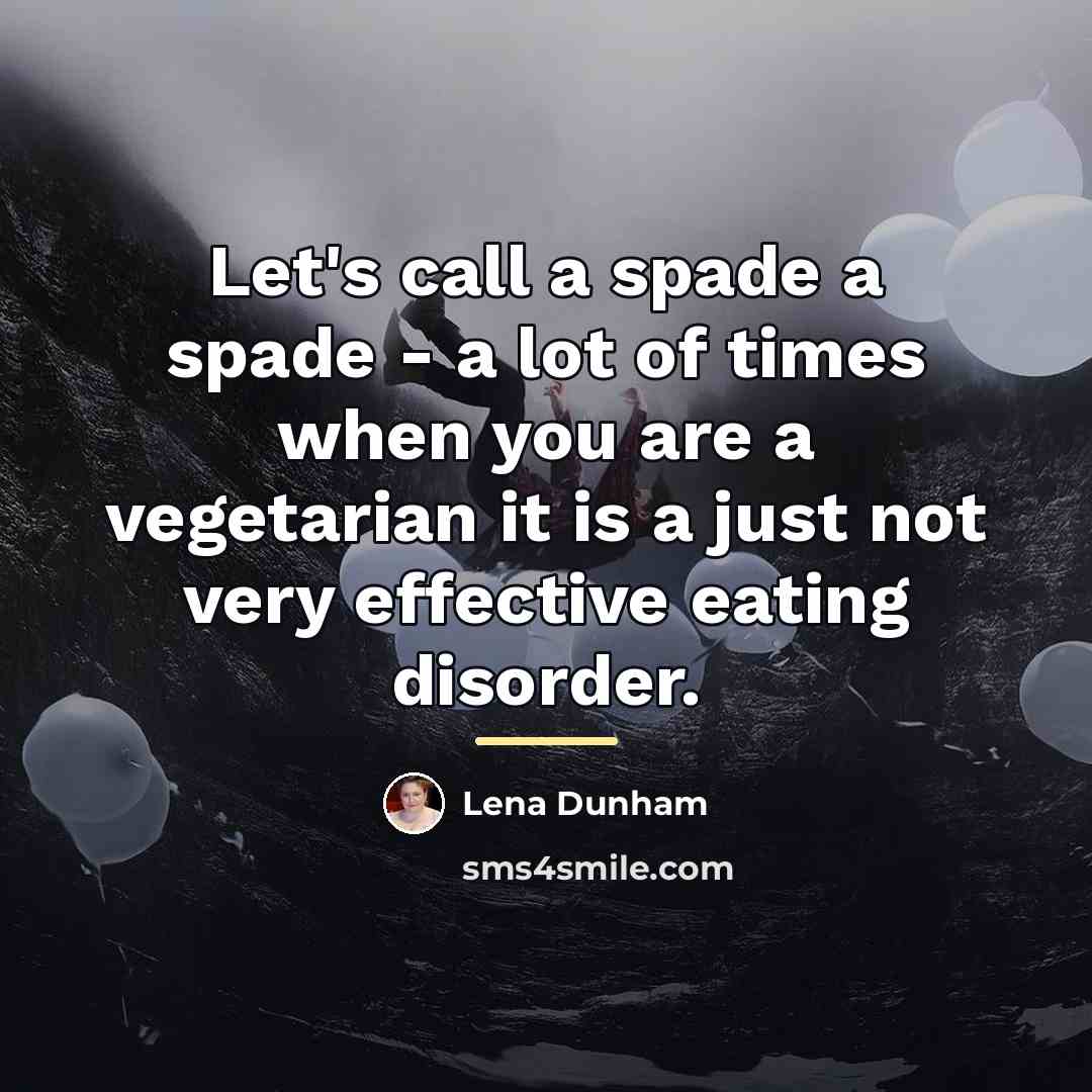 “Let's call a spade a spade - a lot of…” quote by Lena Dunham