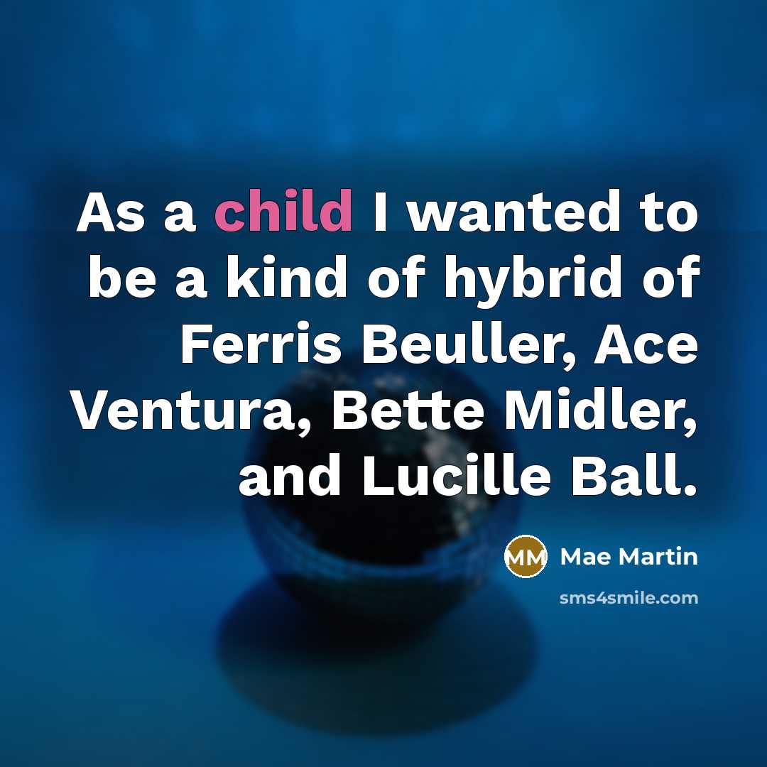 “As a child I wanted to be a kind of…” quote by Mae Martin