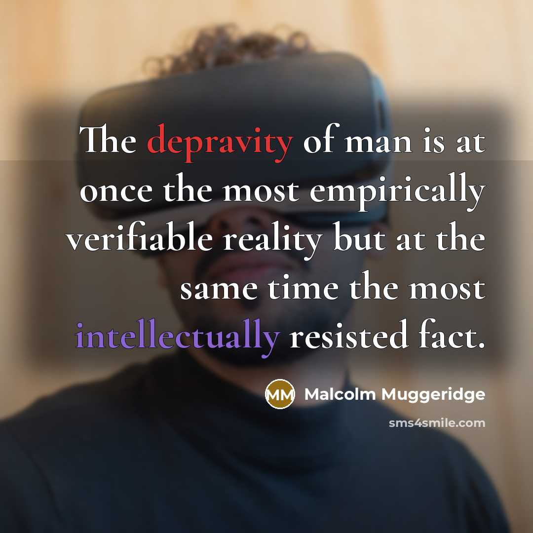 “The depravity of man is at once the most empirically…” quote by Malcolm Muggeridge