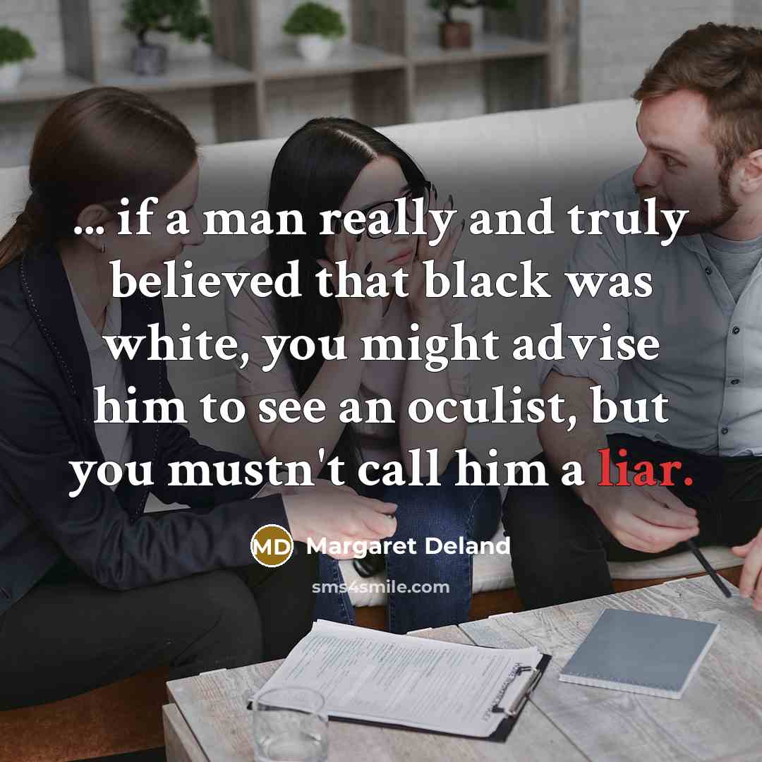 “... if a man really and truly believed that black…” quote by Margaret Deland