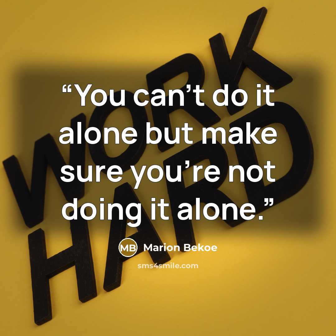 “You can't do it alone but make sure you're not doing it alone.” quote by Marion Bekoe