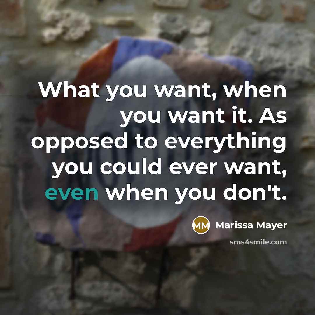 “What you want, when you want it. As opposed to…” quote by Marissa Mayer