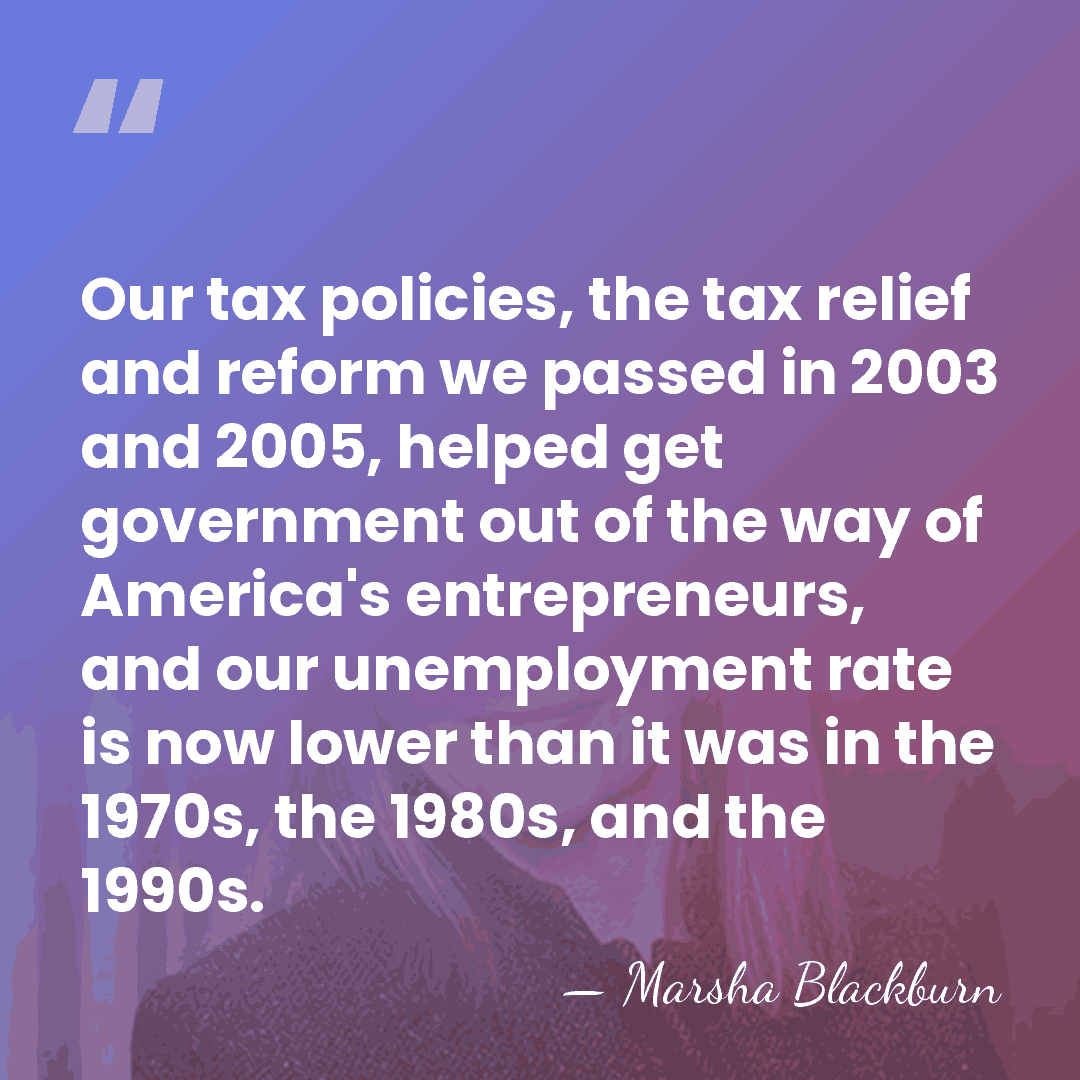 Our tax policies, the tax relief and reform we passed in 2003&hellip; - Marsha Blackburn