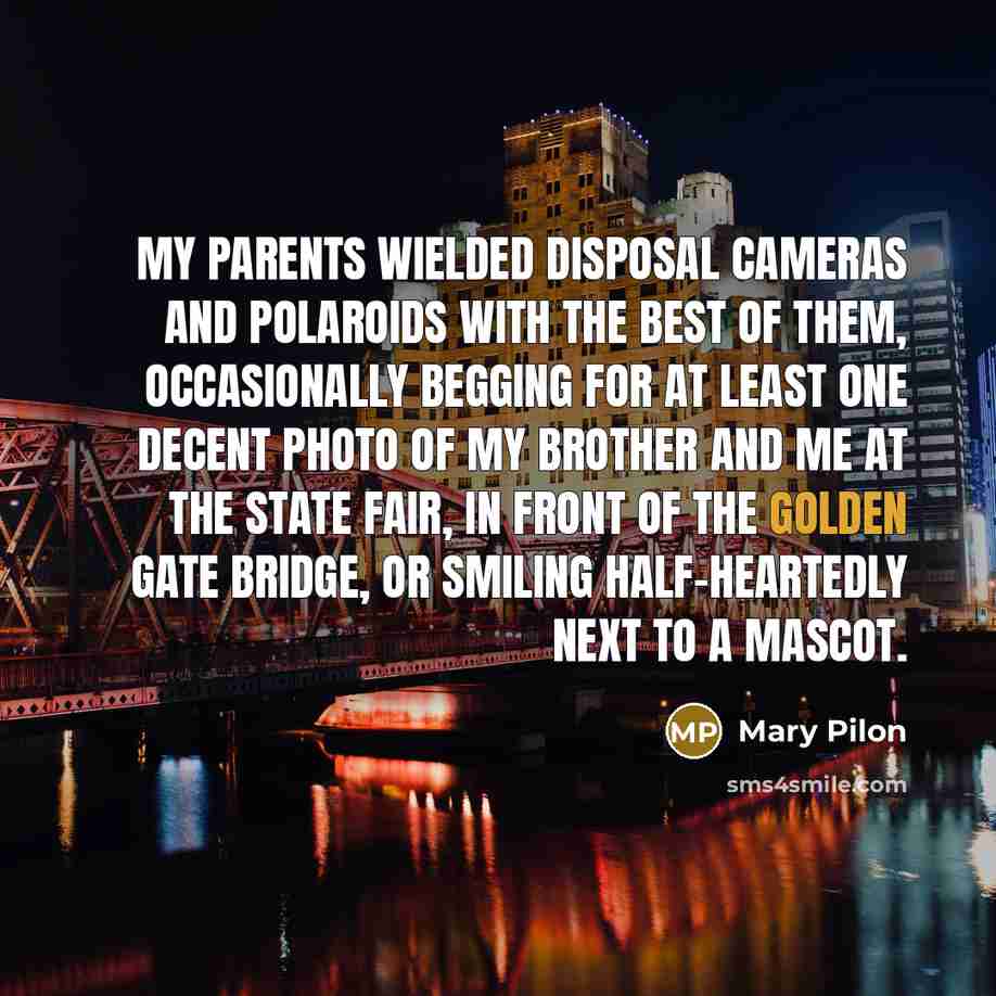 “My parents wielded disposal cameras and Polaroids with the best…” quote by Mary Pilon