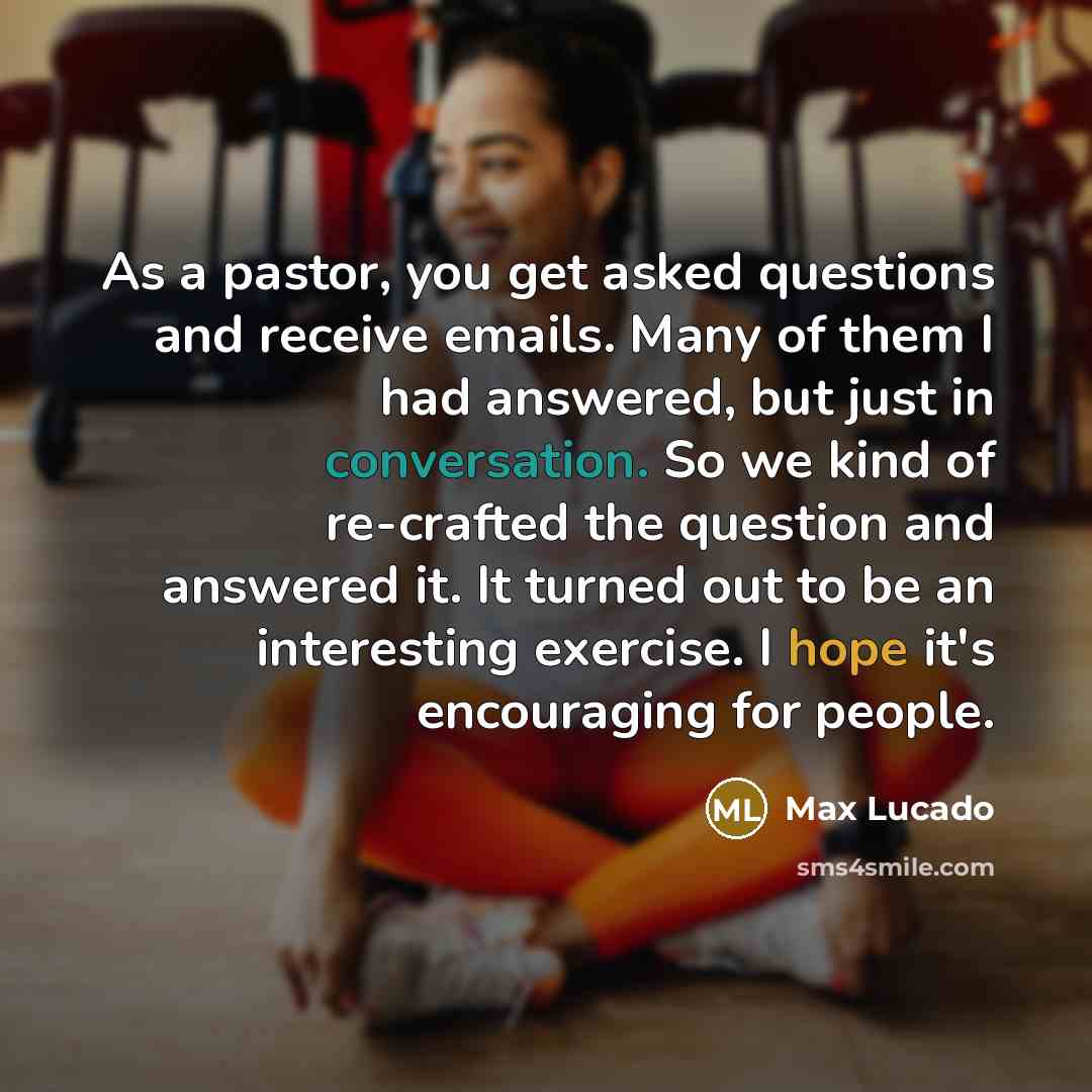 “As a pastor, you get asked questions and receive emails.…” quote by Max Lucado