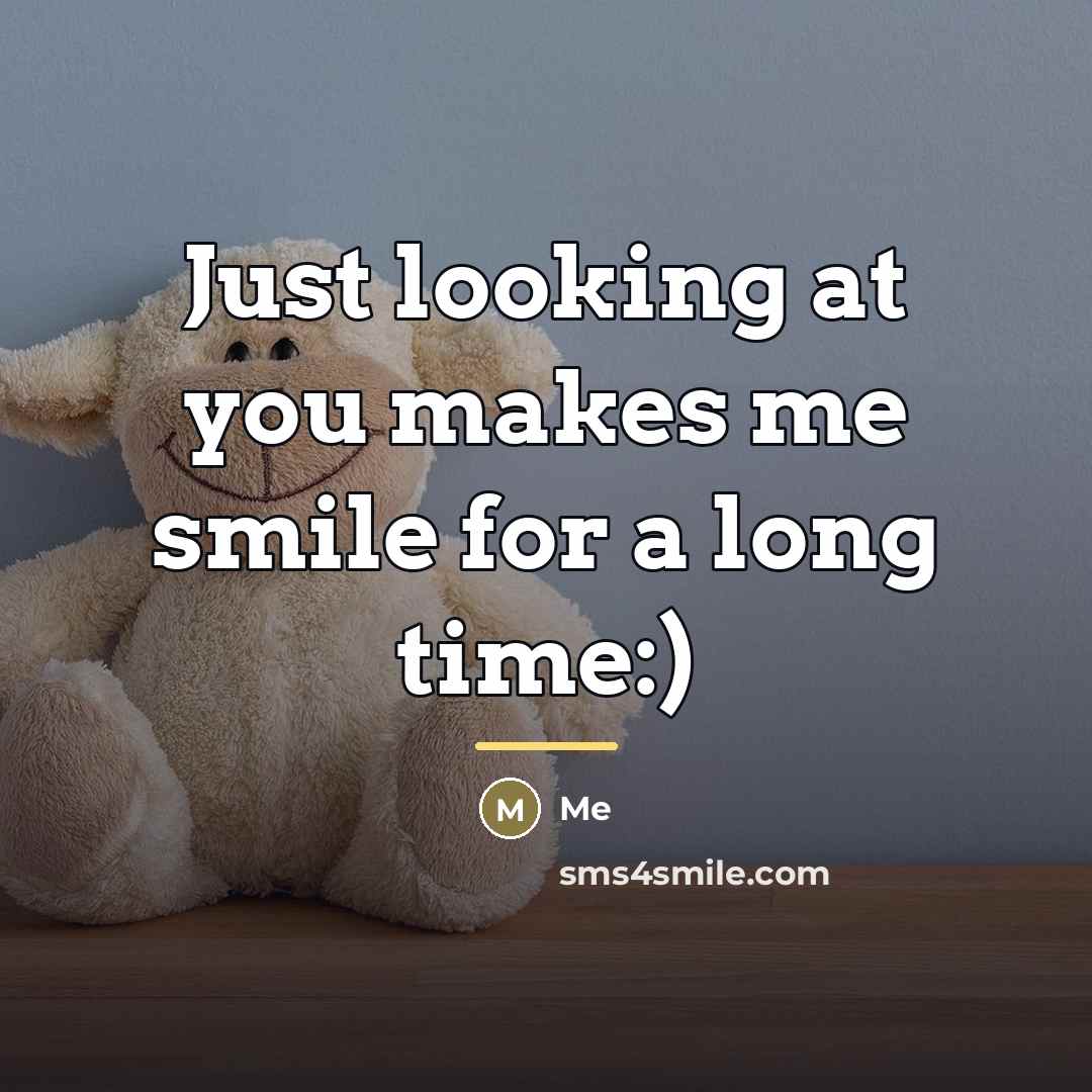 “Just looking at you makes me smile for a long…” quote by Me